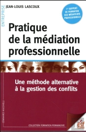 Pratique De La Médiation Professionnelle ; Une Méthode Alternative À La Gestion Des Conflits