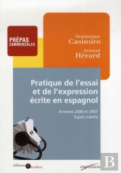 Pratique De L'Essai Et De L'Expression Écrite En Espagnol ; Annales 2006 Et 2007, Sujets Inédits
