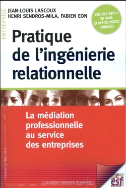 Bertrand.pt - Pratique De L'Ingénierie Relationnelle ; La Médiation Professionnelle Au Service Des Entreprises