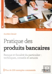 Pratique Des Produits Bancaires  Banque Et Fiscalite Du Particuliedr  Techniques Conseil Et Astuces