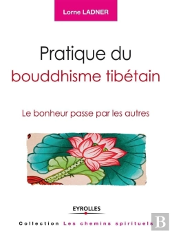 Bertrand.pt - Pratique Du Bouddhisme Tibétain ; Le Bonheur Passe Par Les Autres