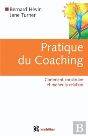 Pratique Du Coaching - 1re Édition - Comment Construire Et Mener La Relation : Comment Construire Et Mener La Relation