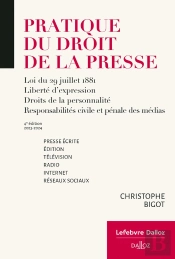 Pratique Du Droit De La Presse : Loi Du 29 Juillet 1881, Liberté D'Expression, Droits De La Personnalité, Responsabilités Civile Et Pénale Des Médias (Éditions 2023/2024)