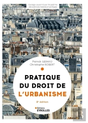 Pratique Du Droit De L'Urbanisme - 8e Edition - Urbanisme Reglementaire, Individuel Et Operationnel