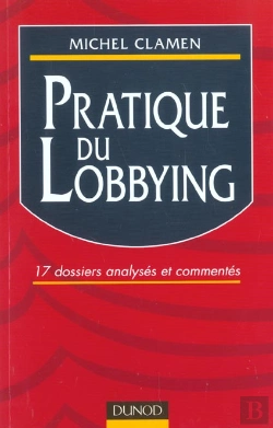 Bertrand.pt - Pratique Du Lobbying ; 17 Dossiers Analyses Et Commentes