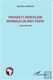 Pratique Et Déontologie Notariales En Droit Positif ; Congo-Brazzaville