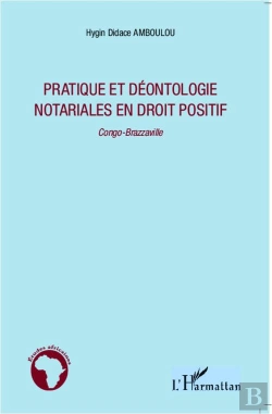 Bertrand.pt - Pratique Et Déontologie Notariales En Droit Positif ; Congo-Brazzaville