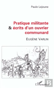 Pratique Militante Et Ecrits D'Un Ouvrier Communard