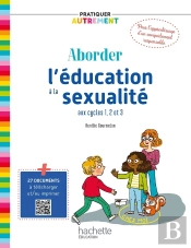 Pratiquer Autrement Tome 1 : Aborder L'Éducation À La Sexualité Aux Cycles 1, 2 Et 3