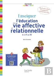 Pratiquer Autrement Tome 1 : Enseigner L'Éducation À La Vie Affective Et Relationnelle De La Ps Au Cm2