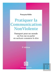 Pratiquer La Communication Nonviolente - 3e Ed. - Passeport Pour Un Monde Ou L'On Ose Se Parler En S