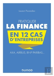 Pratiquer La Finance En 12 Cas D'Entreprises ; Axa, Airbus, Bnp Paribas...