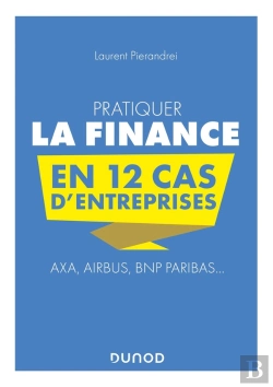 Bertrand.pt - Pratiquer La Finance En 12 Cas D'Entreprises ; Axa, Airbus, Bnp Paribas...