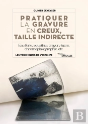 Pratiquer La Gravure En Creux, Taille Indirecte : Eau-Forte, Aquatinte, Manière De Crayon, Sucre, Chromoplaxgraphie, Etc.