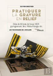 Pratiquer La Gravure En Relief : Bois De Fil, Bois De Bout, Mdf, Pyrogravure, Lino, Moku-Hanga, Etc.