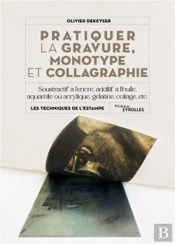 Bertrand.pt - Pratiquer La Gravure, Monotype Et Collagraphie : Soustractif À L'Encre, Additif À L'Huile, Aquarelle Ou Acrylique, Gélatine, Collage, Etc.