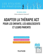 Pratiquer La Thérapie Act Pour Les Enfants, Les Adolescents Et Leurs Parents : Accompagner Les Émotions