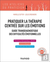 Pratiquer La Thérapie Centrée Sur Les Émotions : Guide Transdiagnostique Des Difficultés Émotionnelles