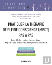 Pratiquer La Thérapie De Pleine Conscience (Mbct) Pas À Pas ; Pour Lâcher Prise, Laisser Être, Réguler Ses Émotions, Récupérer Sa Liberté