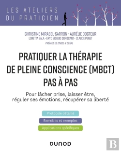 Bertrand.pt - Pratiquer La Thérapie De Pleine Conscience (Mbct) Pas À Pas ; Pour Lâcher Prise, Laisser Être, Réguler Ses Émotions, Récupérer Sa Liberté