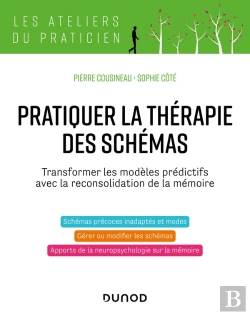 Bertrand.pt - Pratiquer La Thérapie Des Schémas : Transformer Les Modèles Prédictifs Avec La Reconsolidation De La Mémoire