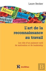 Pratiquer L'Art De La Reconnaissance Au Travail ; Les Clés D'Un Outil Puissant De Motivation Et De Leadership