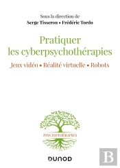 Pratiquer Les Cyberpsychothérapies ! Jeux Vidéo. Réalité Virtuelle. Robots