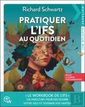 Pratiquer L'Ifs Au Quotidien : Un Parcours Pour Découvrir Votre Self Et Soigner Vos Parties
