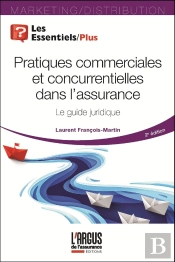 Pratiques Commerciales Et Concurrentielles Dans L'Assurance : Le Guide Juridique (2e Édition)