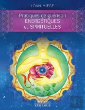 Pratiques De Guerison Energetiques Et Spirituelles