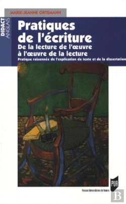 Bertrand.pt - Pratiques De L'Écriture ; De La Lecture De L'Oeuvre À L'Oeuvre De La Lecture ; Pratique Raisonnée De L'Explication De Texte Et De La Dissertation
