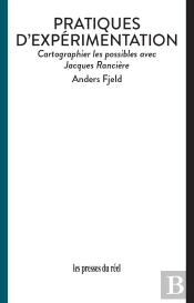 Pratiques D'Expérimentation : Cartographier Les Possibles Avec Jacques Rancière