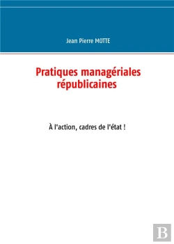 Bertrand.pt - Pratiques Managériales Républicaines ; À L'Action, Cadres De L'État !