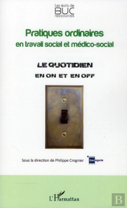 Bertrand.pt - Pratiques Ordinaires En Travail Social Et Médico-Social ; Le Quotidien En On Et En Off