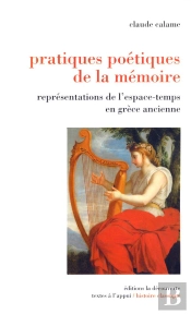 Pratiques Poetiques De La Memoire ; Representations De L'Espace-Temps En Grece Ancienne