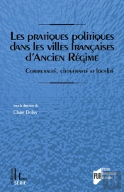 Pratiques Politiques Dans Les Villes Francaises D'Ancien Régime : Communauté, Citoyenneté Et Localité