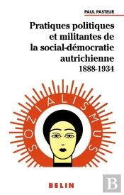Pratiques Politiques Et Militantes De La Social-Démocratie Autrichienne 1888-1934