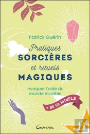 Pratiques Sorcieres Et Rituels Magiques - Invoquer L'Aide Du Monde Invisible