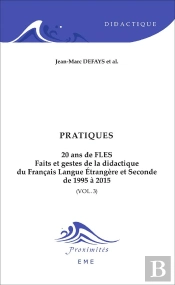 Pratiques T.3 ; 20 Ans De Fles, Faits Et Gestes De La Didactique Du Francais Langue Etrangère Et Seconde De 1995 À 2015