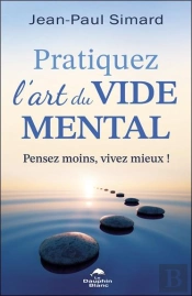 Pratiquez L'Art Du Vide Mental : Pensez Moins, Vivez Mieux !