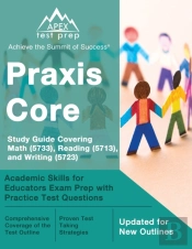 Praxis Core Study Guide 2023-2024 Covering Math (5733), Reading (5713), And Writing (5723)