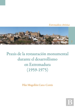 Bertrand.pt - Praxis De La Restauración Monumental Durante El Desarrollismo En Extremadura (1959-1975)