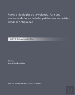 Bertrand.pt - Praxis E Ideologias De La Violencia. Para Una Anatomia De Las Sociedades Patriarcales Esclavistas Desde La Antigüedad : Xxxviii Coloquio Del Girea