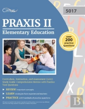Praxis Ii Elementary Education Curriculum, Instruction, And Assessment (5017) Study Guide
