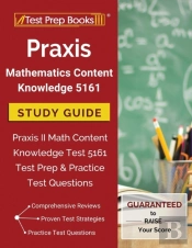 Praxis Mathematics Content Knowledge 5161 Study Guide