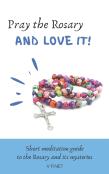 Pray The Rosary And Love It!