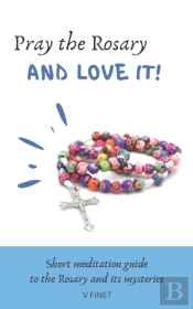 Pray The Rosary And Love It!