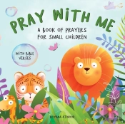 Pray With Me - A Book Of Prayers For Small Children With Bible Verses