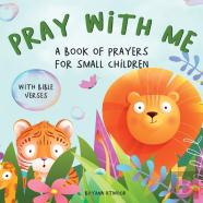Pray With Me - A Book Of Prayers For Small Children With Bible Verses