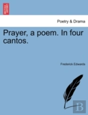 Prayer, A Poem. In Four Cantos.